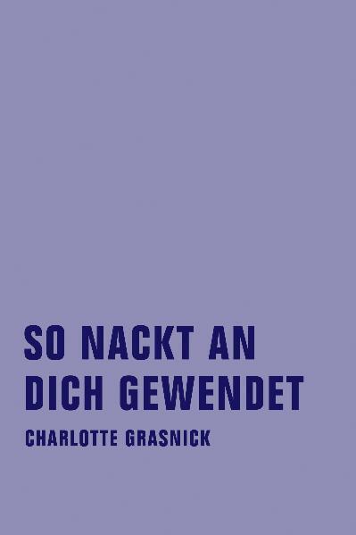 Produktbild Grasnick,C.:So nackt an dich gewendet (Deutsch, Charlotte Grasnick, 2010)