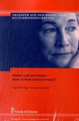Produktbild 50plus und arbeitslos - ohne Arbeit leben lernen?! (Deutsch, Ingrid Breig, Verena Leuther, 2007)