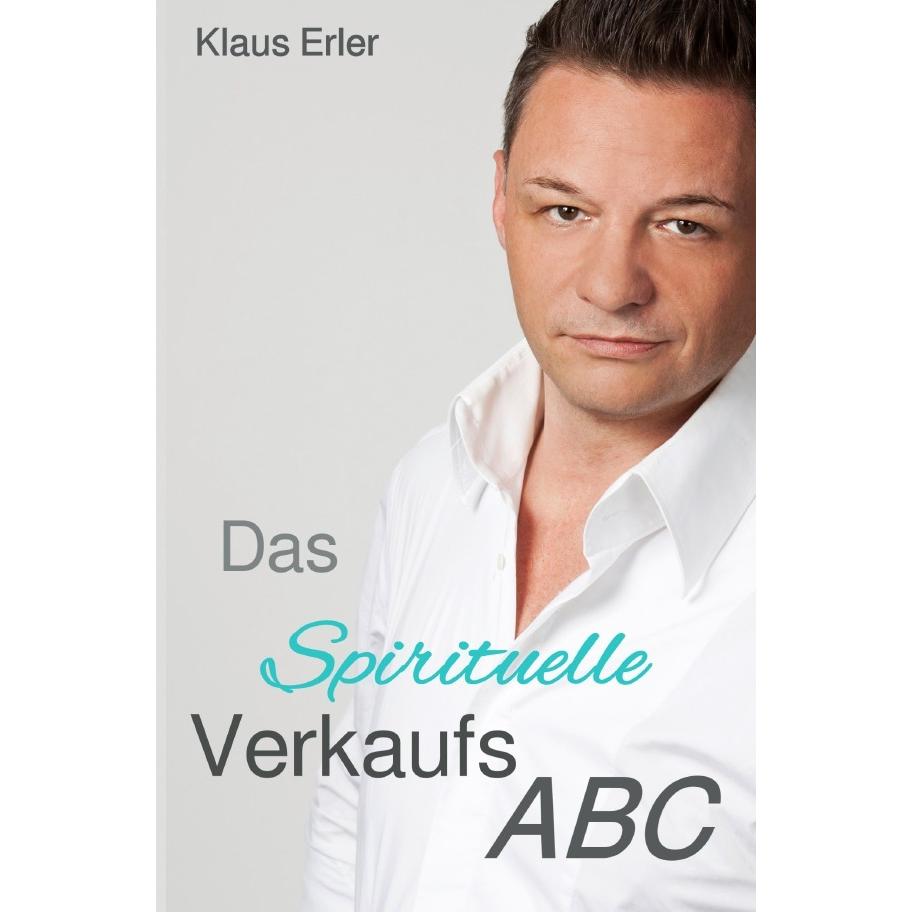 Das Spirituelle Verkaufs ABC, Ratgeber von Klaus Erler
