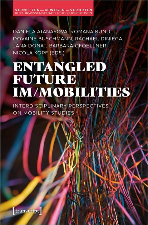 Produktbild Entangled Future Im/mobilities (Englisch, Barbara Gfoellner, Daniela Atanasova, Dovaine Buschmann, Jana Donat, Nicola Kopf, Rachael Diniega, Romana Bund, 2024)