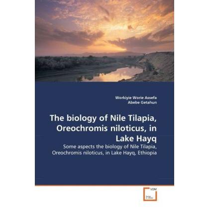The biology of Nile Tilapia, Oreochromis niloticus, in Lake Hayq, Fachbücher von Abebe Getahun, Workiyie Worie Assefa