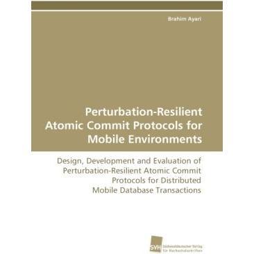 Perturbation-Resilient Atomic Commit Protocols for Mobile Environments, Fachbücher von Brahim Ayari