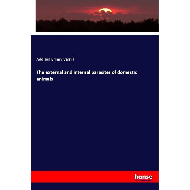 The external and internal parasites of domestic animals, Fachbücher von Addison Emery Verrill