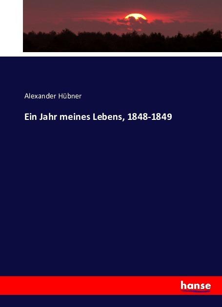 Produktbild Ein Jahr meines Lebens, 1848-1849 (Deutsch, Alexander Hübner, 2017)