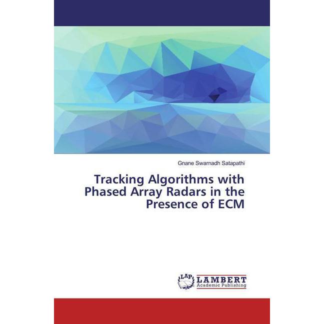 Tracking Algorithms with Phased Array Radars in the Presence of ECM, Fachbücher von Gnane Swarnadh Satapathi