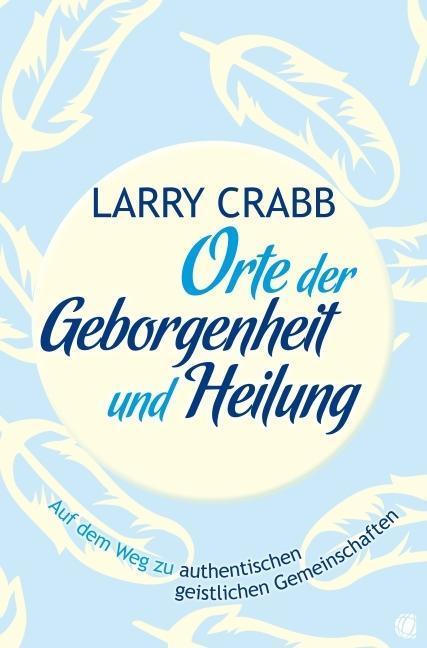 Produktbild Orte der Geborgenheit und Heilung (Deutsch, Larry Crabb, 2011)
