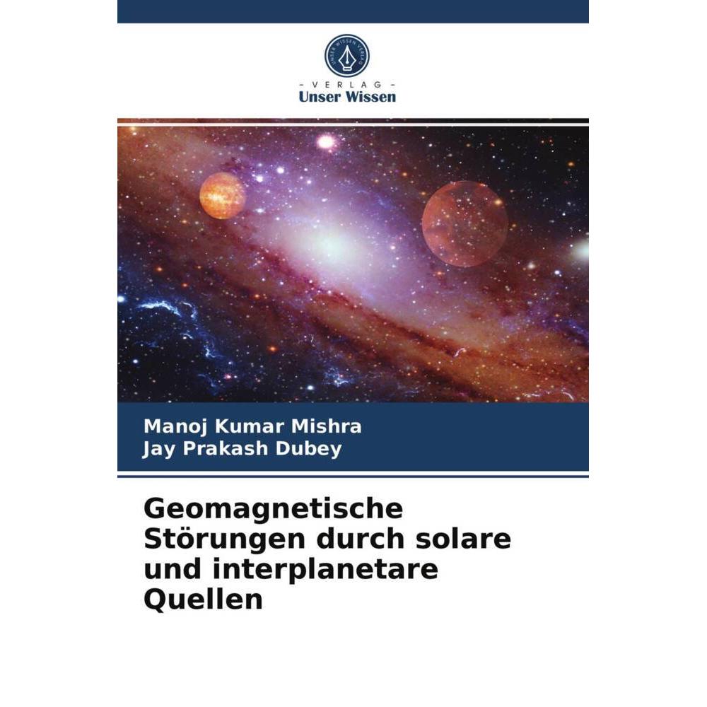 Geomagnetische Störungen durch solare und interplanetare Quellen, Fachbücher von Manoj Kumar Mishra, Jay Prakash Dubey