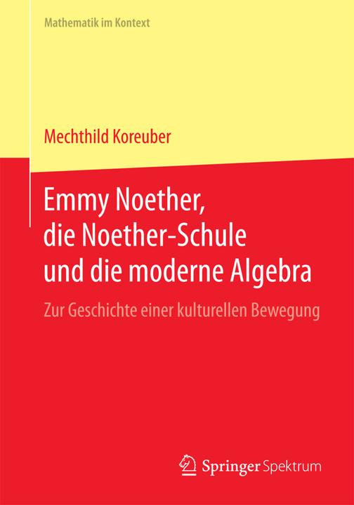 Produktbild Emmy Noether, die Noether-Schule und die moderne Algebra (Deutsch, Mechthild Koreuber, 2015)