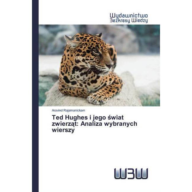 Ted Hughes i jego swiat zwierzat: Analiza wybranych wierszy, Fachbücher von Aravind Rajamanickam