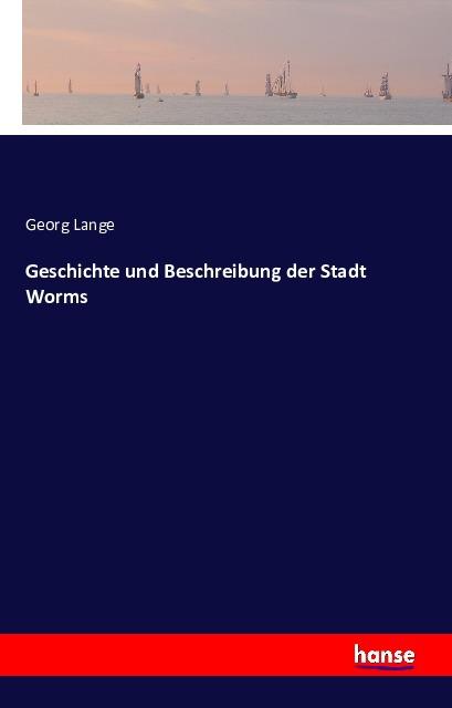 Produktbild Geschichte und Beschreibung der Stadt Worms (Georg Lange, Deutsch)