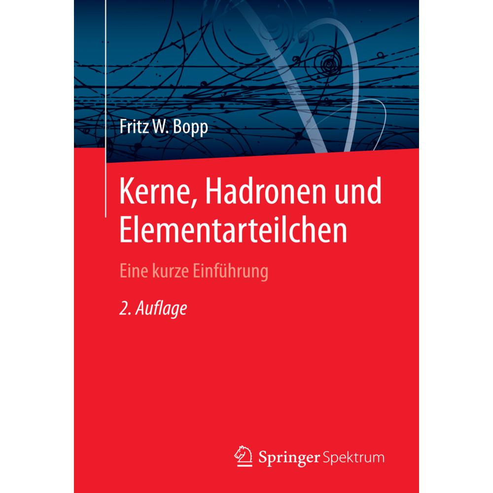 Kerne, Hadronen und Elementarteilchen, Fachbücher von Fritz W. Bopp