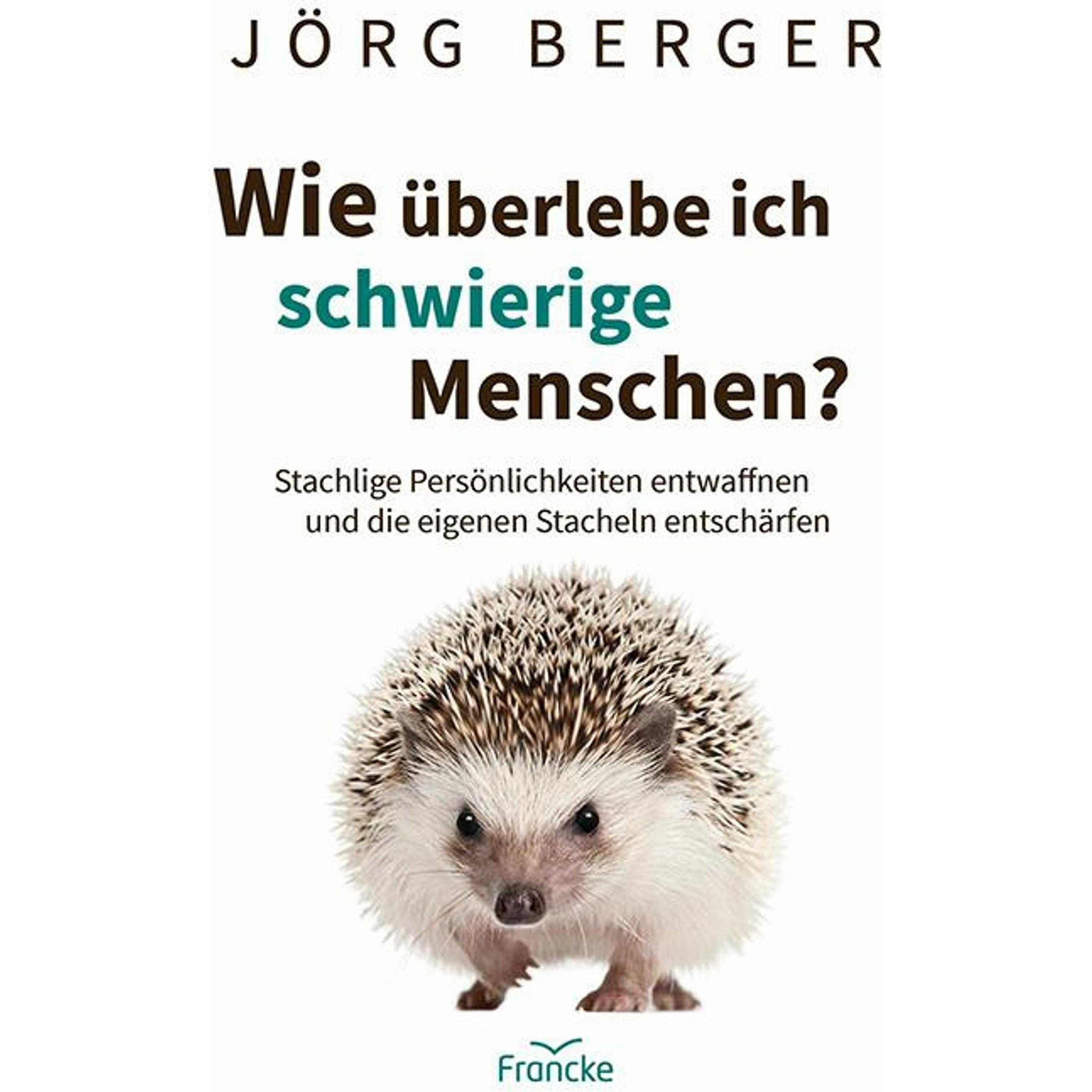 Wie überlebe ich schwierige Menschen?, Fachbücher von Jörg Berger