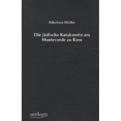 Die jüdische Katakombe am Monteverde zu Rom, Fachbücher von Nikolaus Müller