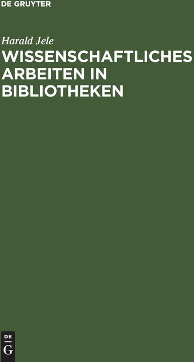 Produktbild Wissenschaftliches Arbeiten in Bibliotheken (Deutsch, Harald Jele, 2003)