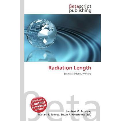 Radiation Length, Fachbücher von Lambert M. Surhone, Mariam T. Tennoe, Susan F. Henssonow