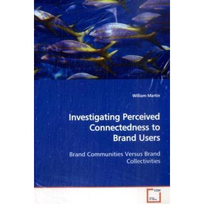 Investigating Perceived Connectedness to Brand Users, Fachbücher von William Martin