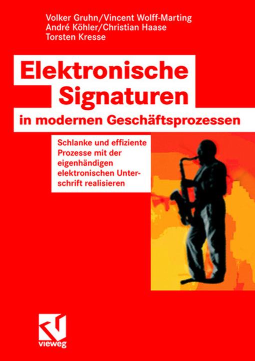 Produktbild Elektronische Signaturen in modernen Geschäftsprozessen (Deutsch, Andre Köhler, Christian Haase, Torsten Kresse, Vincent Wolff-Marting, Volker Gruhn, 2007)