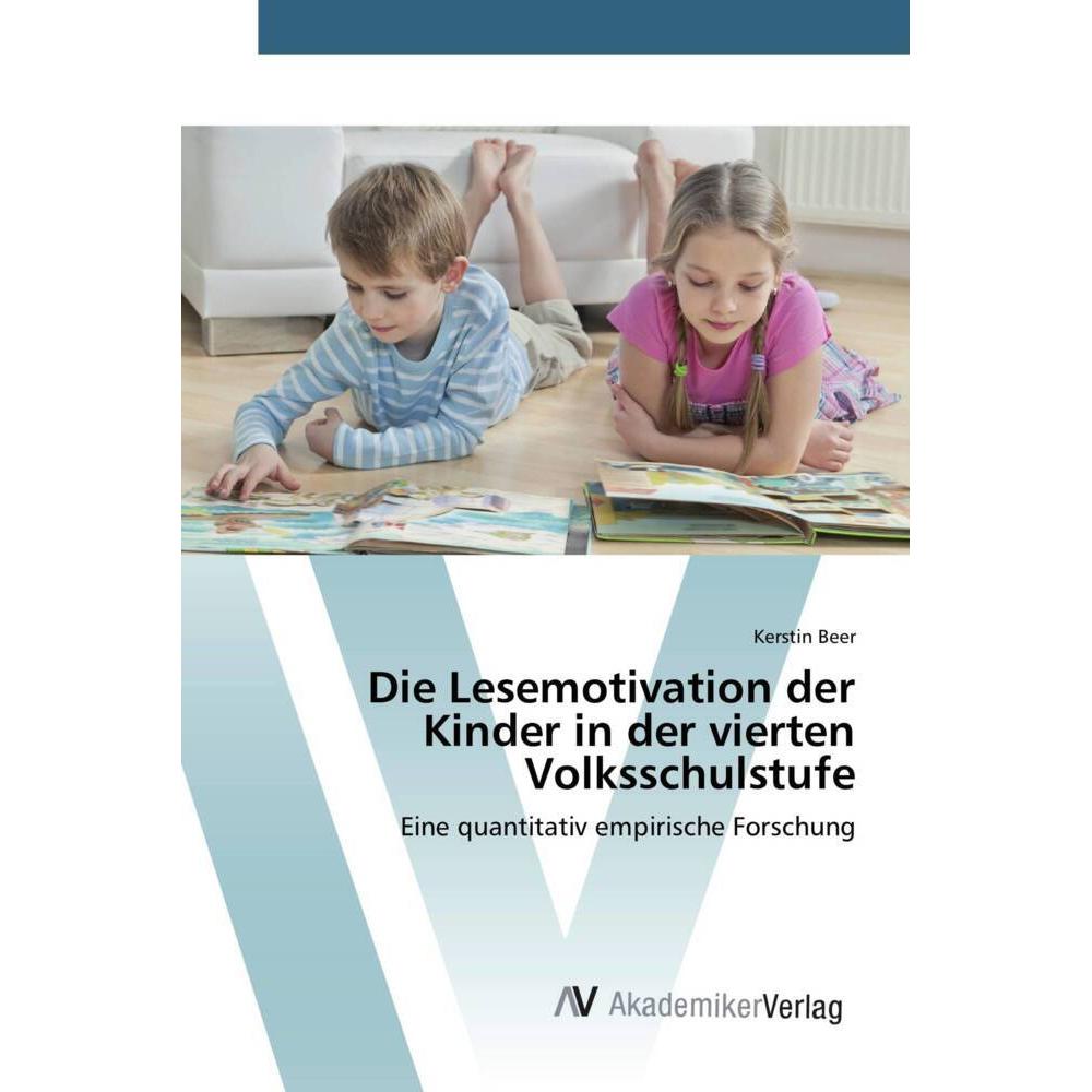 Die Lesemotivation der Kinder in der vierten Volksschulstufe, Fachbücher von Kerstin Beer