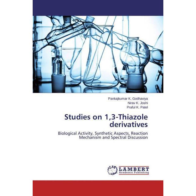 Studies on 1,3-Thiazole derivatives, Fachbücher von Pankajkumar K. Godhaviya, Nirav K. Joshi, Praful K. Patel