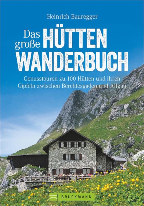 Das grosse Hüttenwanderbuch (Deutsch, Heinrich Bauregger, 2021)