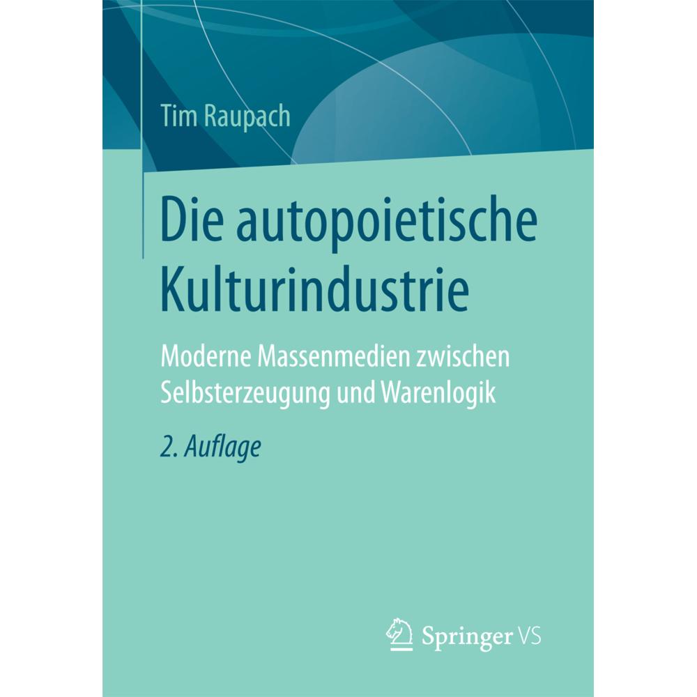 Die autopoietische Kulturindustrie, Fachbücher von Tim Raupach
