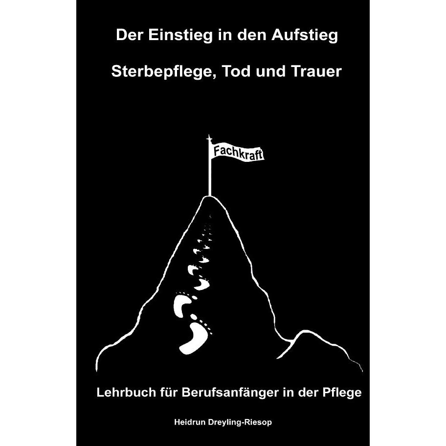 Der Einstieg in den Aufstieg: Sterbepflege, Tod und Trauer, Schulbücher von Heidrun Dreyling-Riesop