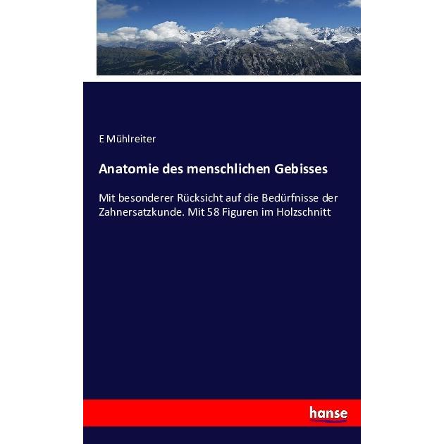 Anatomie des menschlichen Gebisses, Fachbücher von E Mühlreiter