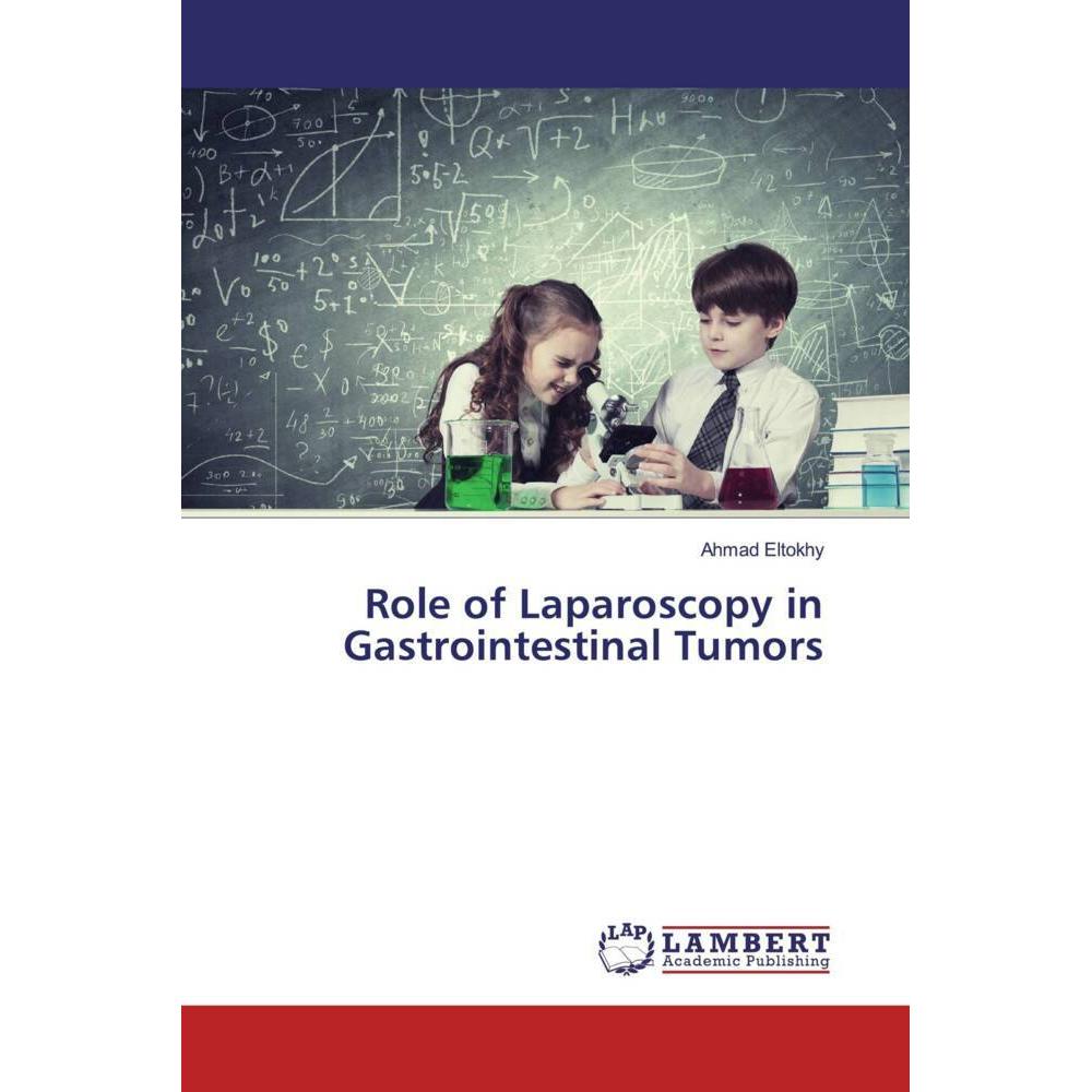 Role of Laparoscopy in Gastrointestinal Tumors, Fachbücher von Ahmad Eltokhy