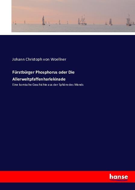 Produktbild Fürstbürger Phosphorus oder Die Allerweltpfaffenharlekinade (Deutsch, Johann Christoph von Woellner, 2016)