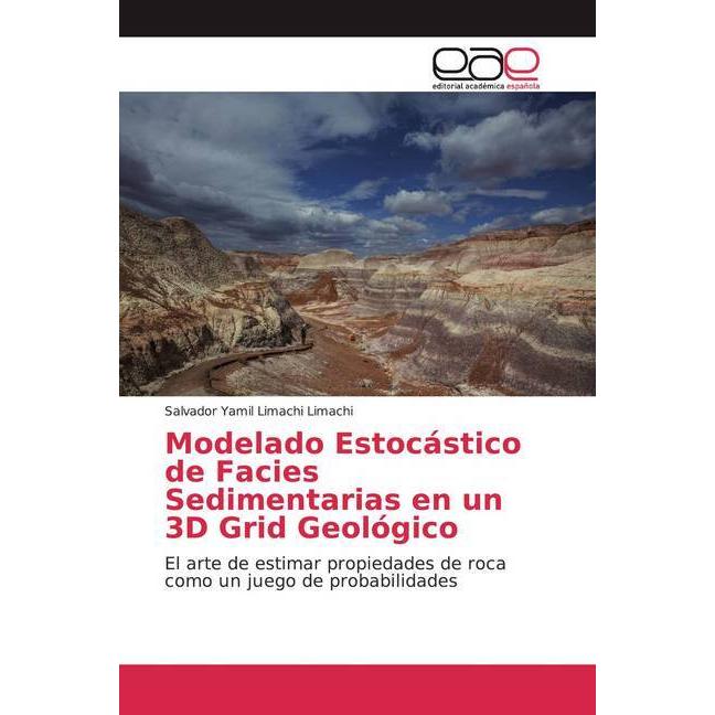 Modelado Estocástico de Facies Sedimentarias en un 3D Grid Geológico, Fachbücher von Salvador Yamil Limachi Limachi