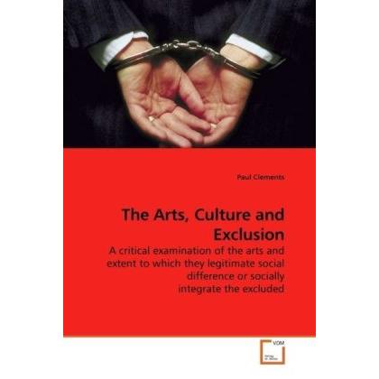 The Arts, Culture and Exclusion, Fachbücher von Paul Clements