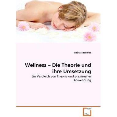 Wellness - Die Theorie und ihre Umsetzung, Sachbücher von Beata Szekeres