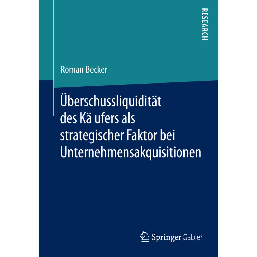 Uberschussliquiditat des Kaufers als strategischer Faktor bei Unternehmensakquisitionen, Fachbücher von Roman Becker