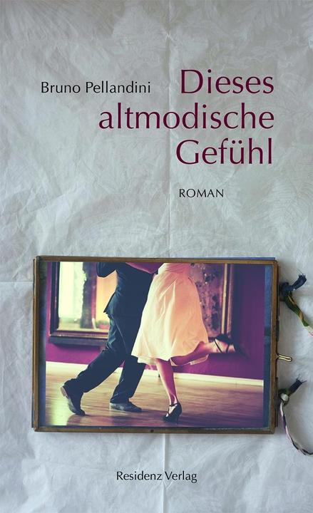 Produktbild Dieses altmodische Gefühl (Deutsch, Bruno Pellandini, 2016)