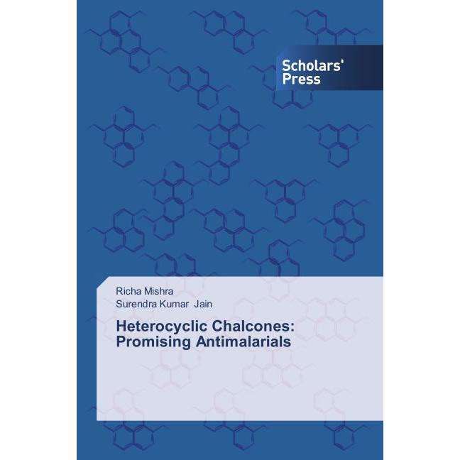 Heterocyclic Chalcones: Promising Antimalarials, Fachbücher von Surendra Kumar Jain, Richa Mishra