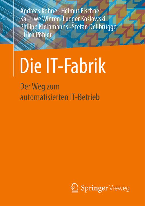 Produktbild Die IT-Fabrik (Deutsch, Andreas Kohne, Helmut Elschner, Kai-Uwe Winter, Ludger Koslowski, Philipp Kleinmanns, Stefan Dellbrügge, Ulrich Pöhler, 2016)