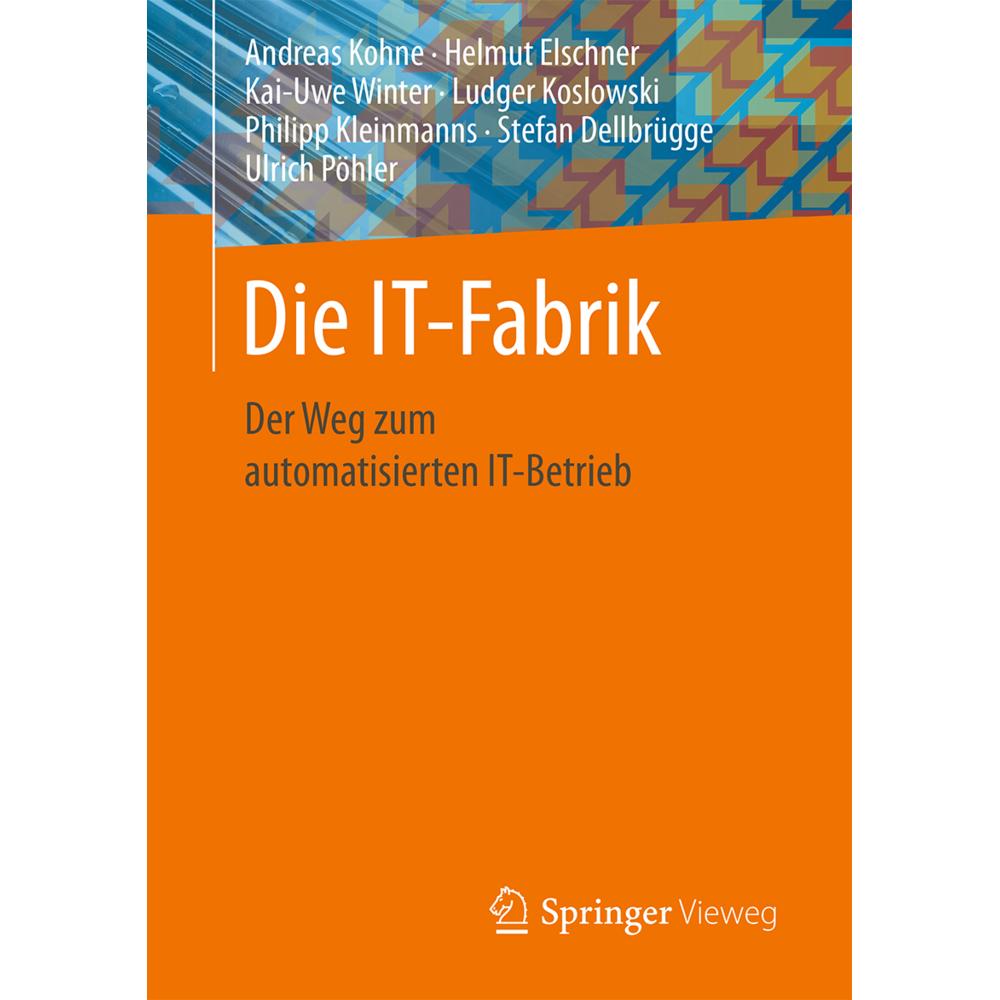Die IT-Fabrik, Fachbücher von Philipp Kleinmanns, Andreas Kohne, Helmut Elschner, Ludger Koslowski, Ulrich Pöhler, Stefa...
