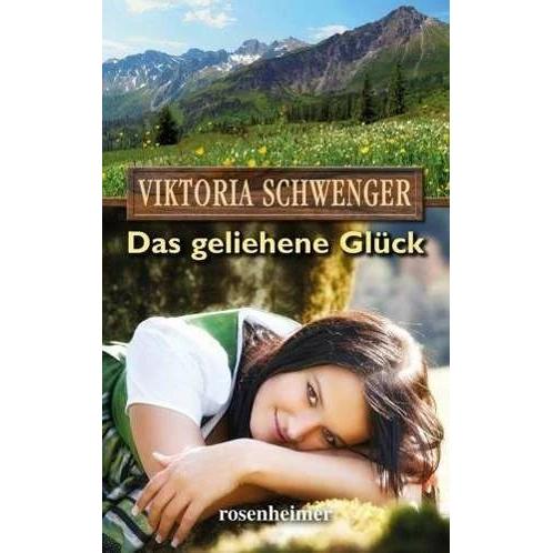 Das geliehene Glück, Belletristik von Viktoria Schwenger