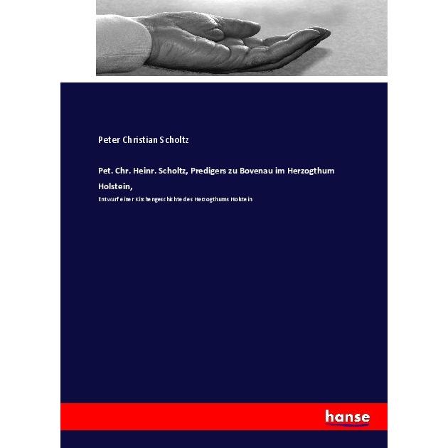 Pet. Chr. Heinr. Scholtz, Predigers zu Bovenau im Herzogthum Holstein, Fachbücher von Peter Christian Scholtz