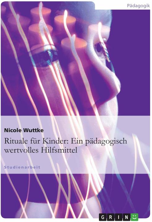 Produktbild Rituale für Kinder: Ein pädagogisch wertvolles Hilfsmittel (Deutsch, Nicole Wuttke, 2011)