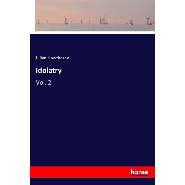 Idolatry, Belletristik von Julian Hawthorne
