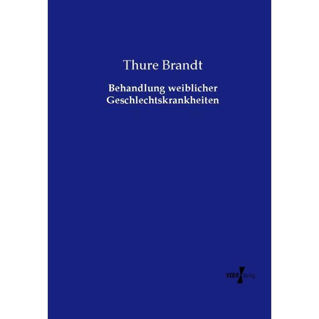 Behandlung weiblicher Geschlechtskrankheiten, Fachbücher von Thure Brandt