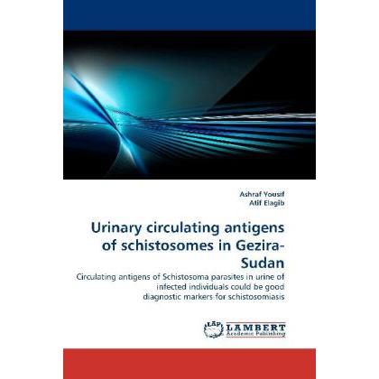Urinary circulating antigens of schistosomes in Gezira-Sudan, Fachbücher von Atif Elagib, Ashraf Yousif