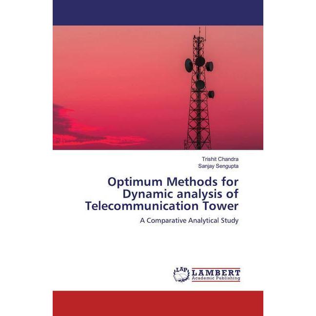 Optimum Methods for Dynamic analysis of Telecommunication Tower, Fachbücher von Sanjay Sengupta, Trishit Chandra