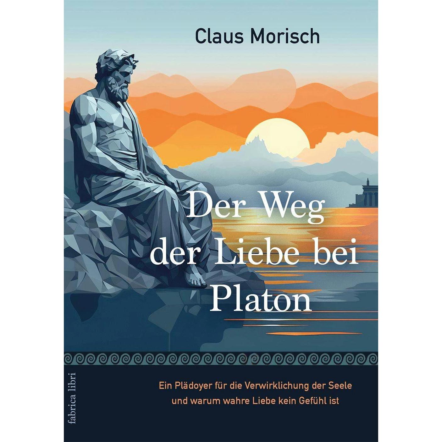 Der Weg der Liebe bei Platon, Sachbücher von Claus Morisch