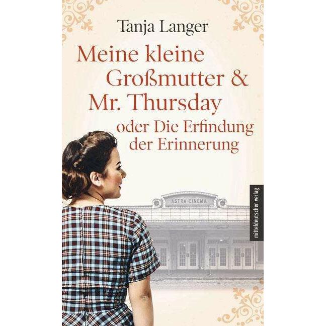 Meine kleine Grossmutter & Mr. Thursday oder Die Erfindung der Erinnerung, Belletristik von Tanja Langer