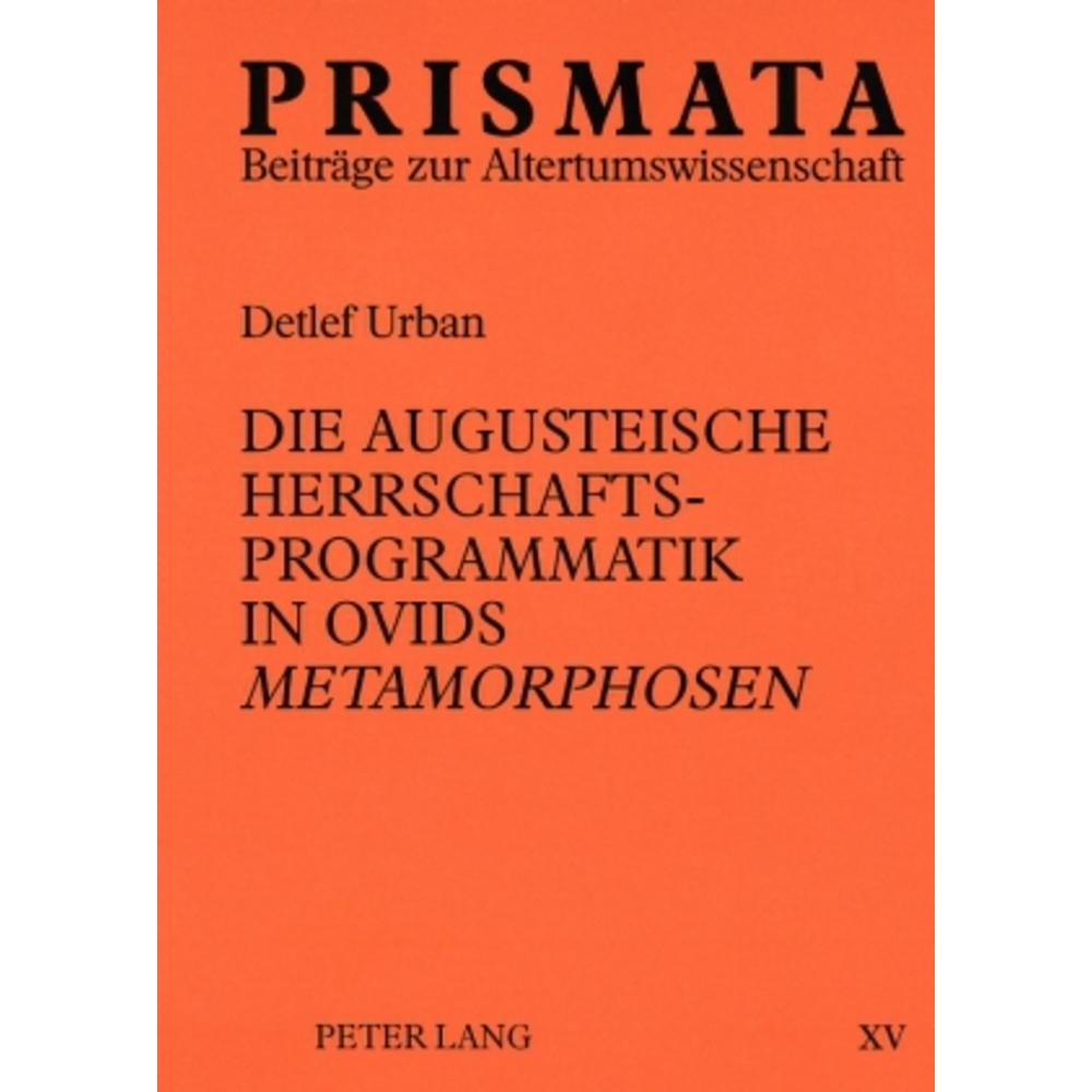 Die augusteische Herrschaftsprogrammatik in Ovids 'Metamorphosen', Fachbücher von Detlef Urban