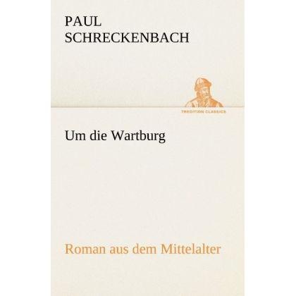 Um die Wartburg, Belletristik von Paul Schreckenbach