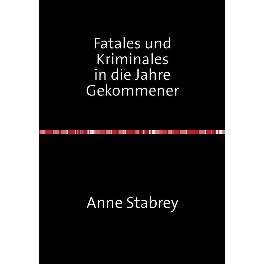 Fatales und Kriminales in die Jahre Gekommener, Ratgeber von Anne Stabrey