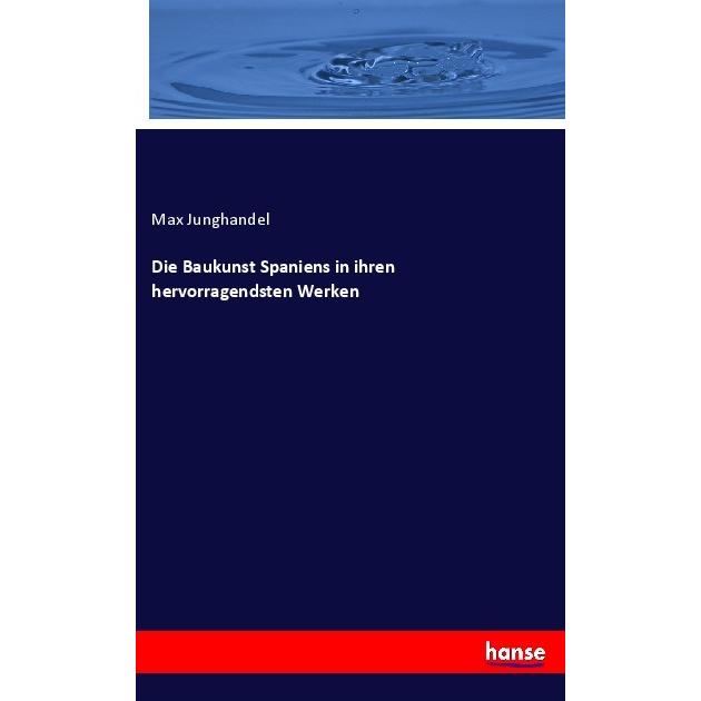 Die Baukunst Spaniens in ihren hervorragendsten Werken, Fachbücher von Max Junghandel